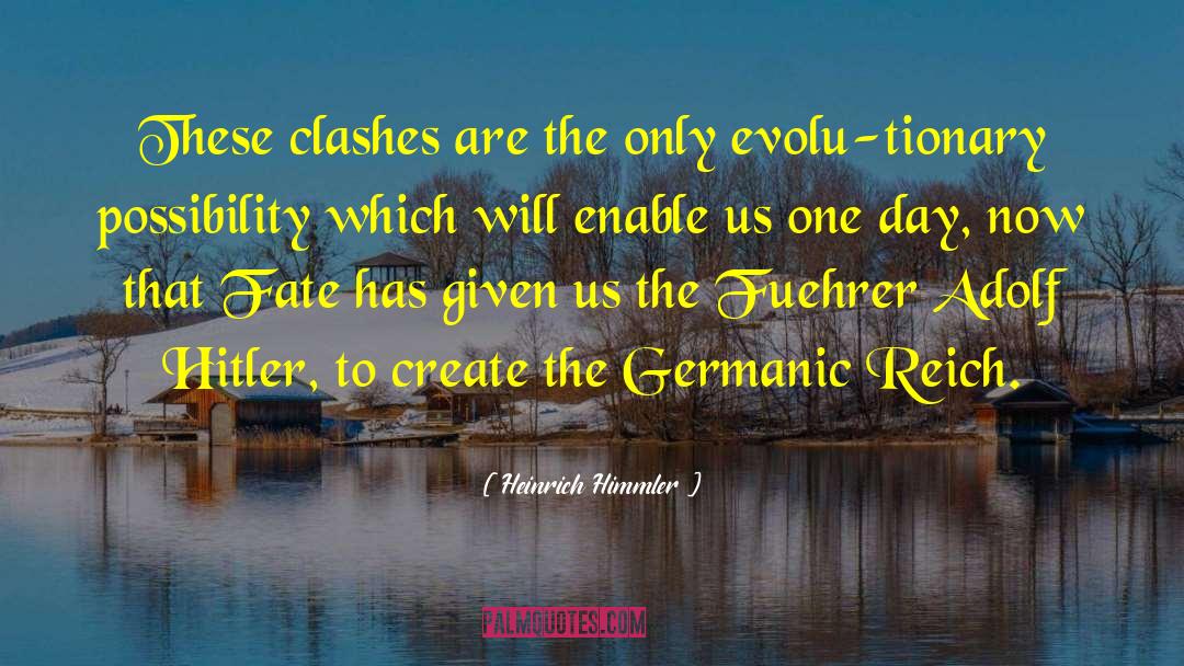 Heinrich Himmler Quotes: These clashes are the only