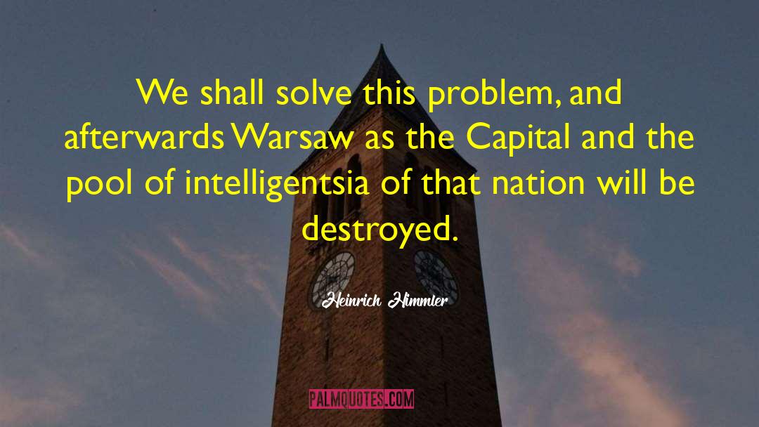 Heinrich Himmler Quotes: We shall solve this problem,