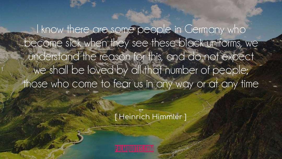 Heinrich Himmler Quotes: I know there are some