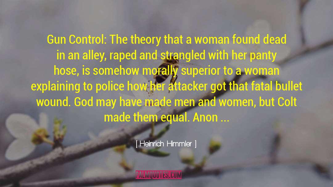 Heinrich Himmler Quotes: Gun Control: The theory that