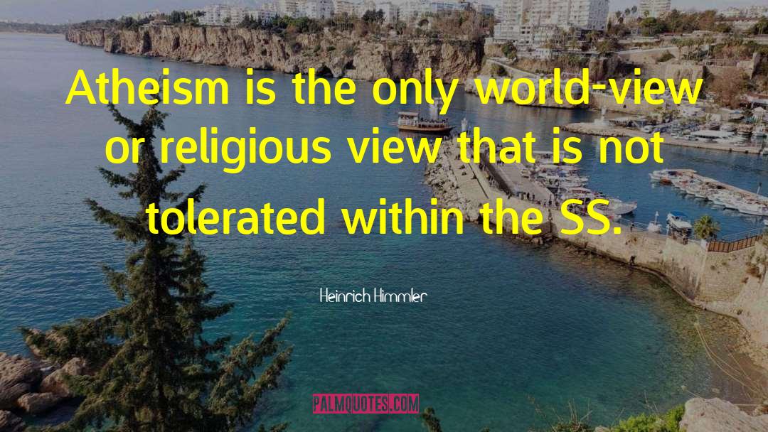 Heinrich Himmler Quotes: Atheism is the only world-view