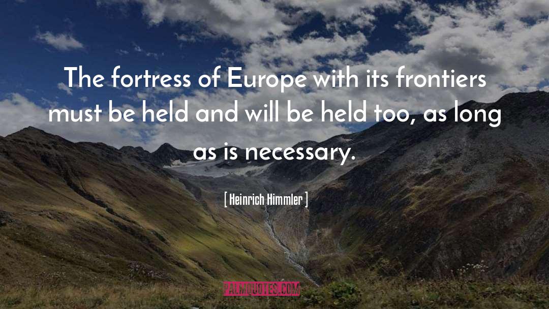 Heinrich Himmler Quotes: The fortress of Europe with