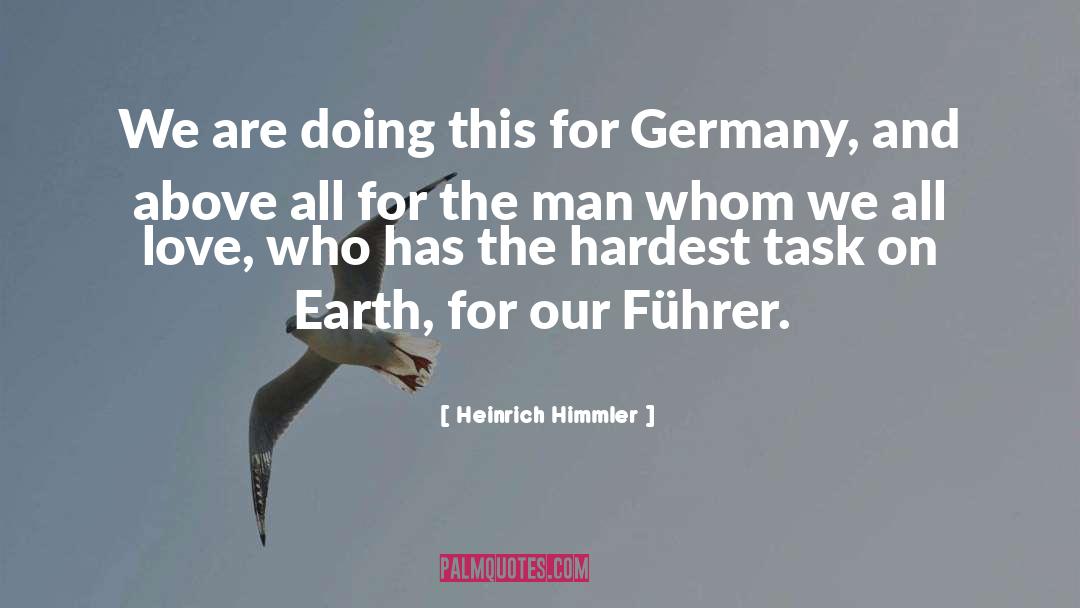 Heinrich Himmler Quotes: We are doing this for