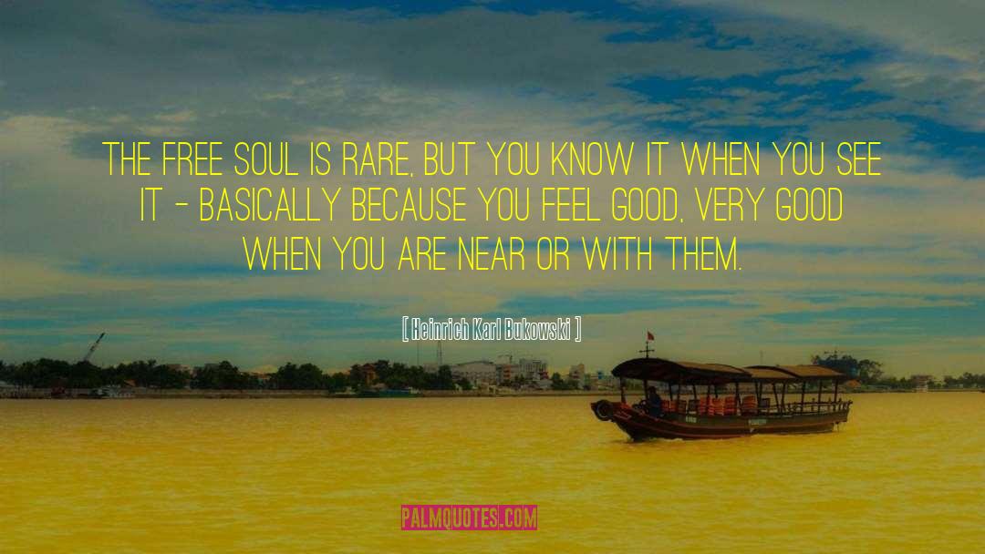 Heinrich Karl Bukowski Quotes: The free soul is rare,