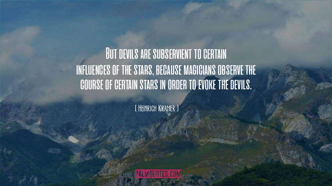 Heinrich Kramer Quotes: But devils are subservient to