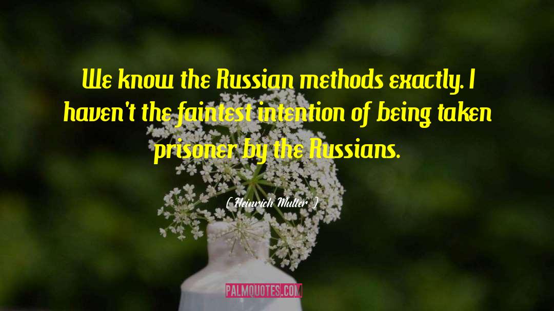 Heinrich Muller Quotes: We know the Russian methods