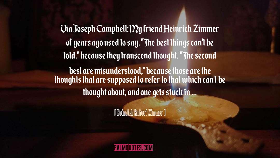 Heinrich Robert Zimmer Quotes: Via Joseph Campbell: My friend