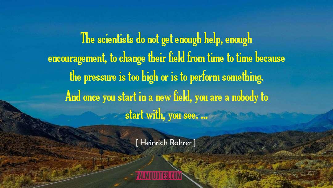 Heinrich Rohrer Quotes: The scientists do not get