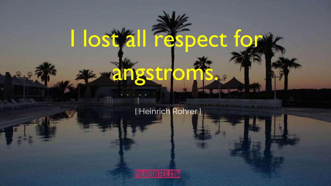 Heinrich Rohrer Quotes: I lost all respect for