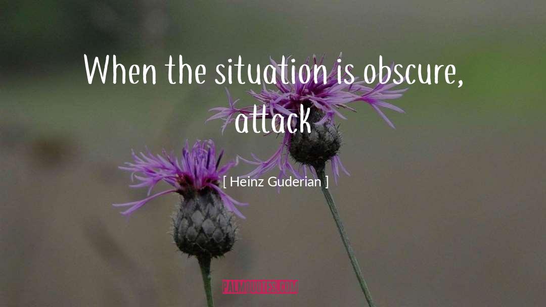 Heinz Guderian Quotes: When the situation is obscure,