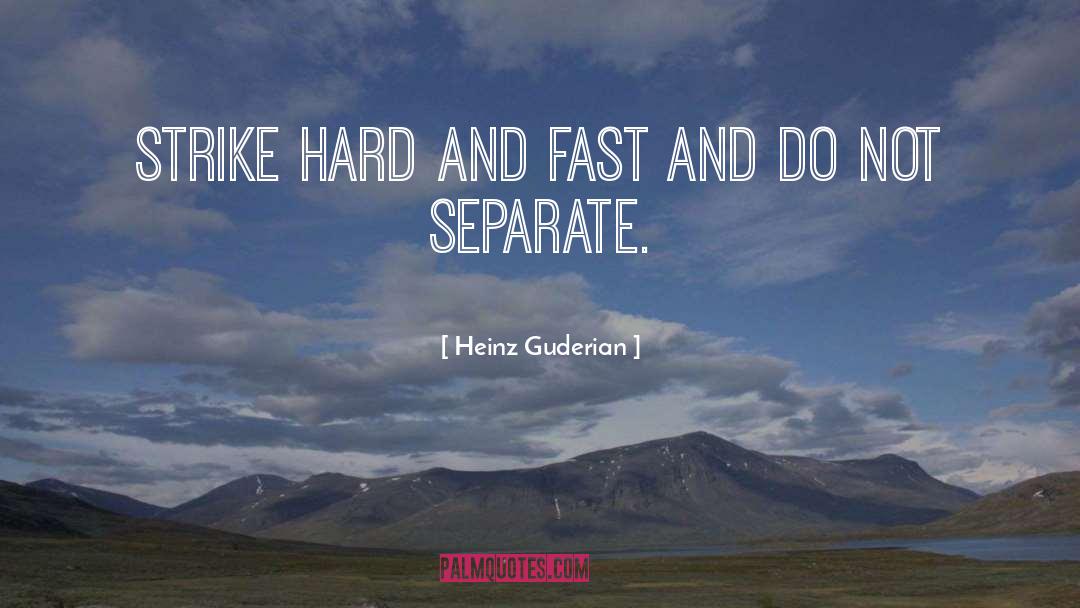 Heinz Guderian Quotes: Strike hard and fast and