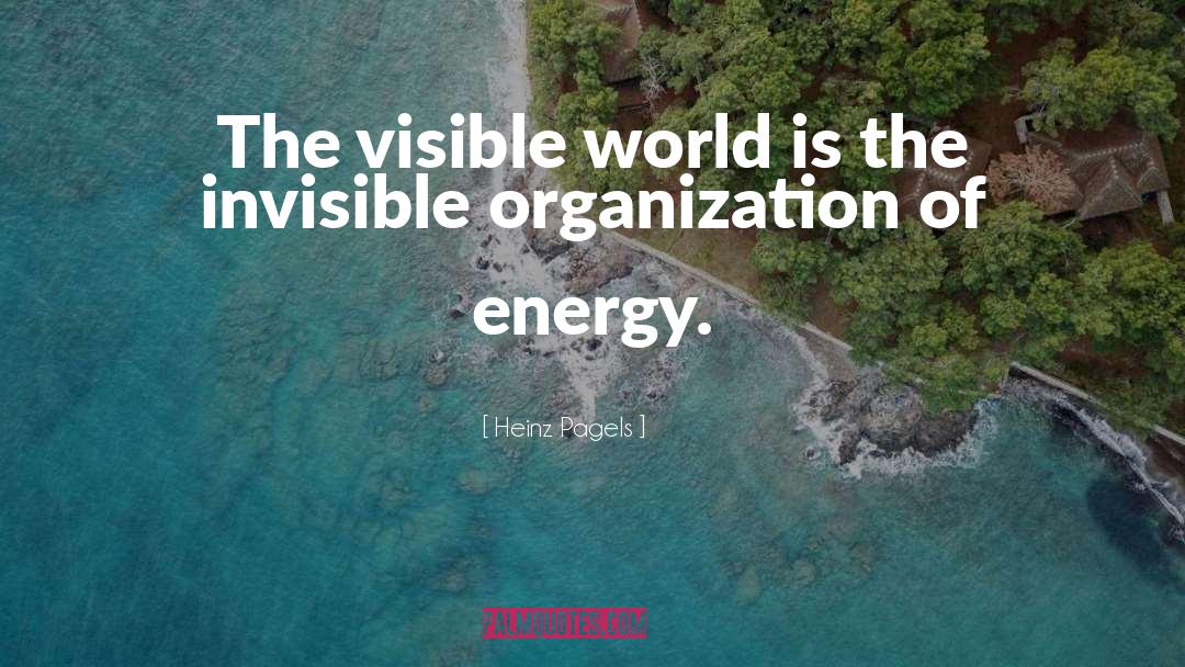 Heinz Pagels Quotes: The visible world is the