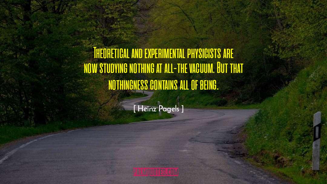 Heinz Pagels Quotes: Theoretical and experimental physicists are