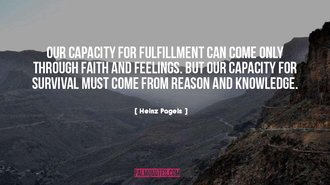 Heinz Pagels Quotes: Our capacity for fulfillment can