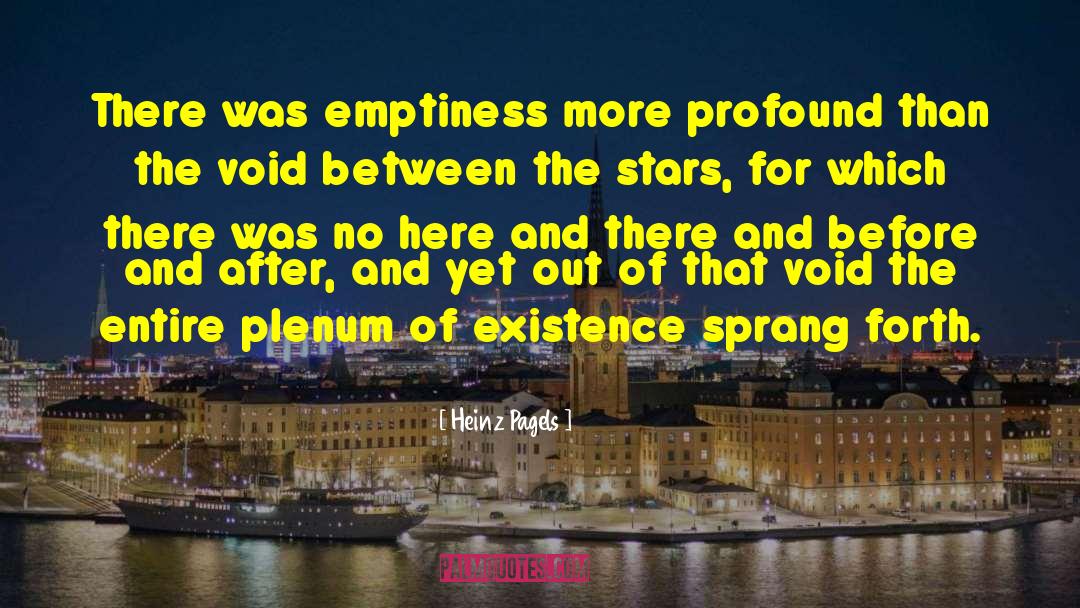 Heinz Pagels Quotes: There was emptiness more profound