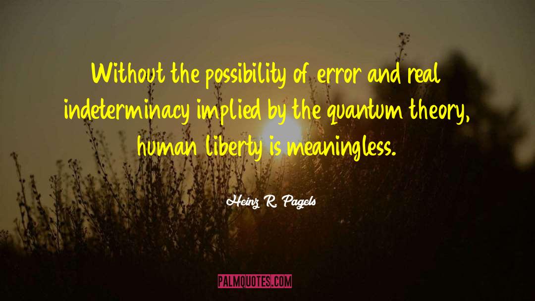 Heinz R. Pagels Quotes: Without the possibility of error