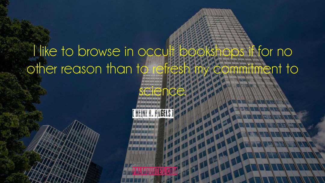 Heinz R. Pagels Quotes: I like to browse in