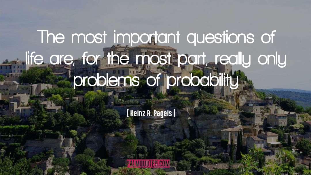 Heinz R. Pagels Quotes: The most important questions of