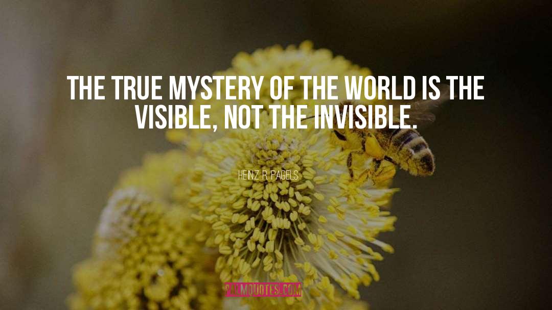 Heinz R. Pagels Quotes: The true mystery of the