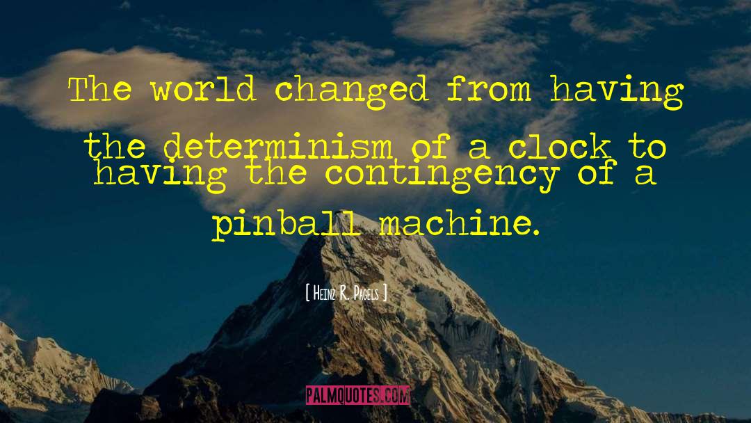 Heinz R. Pagels Quotes: The world changed from having