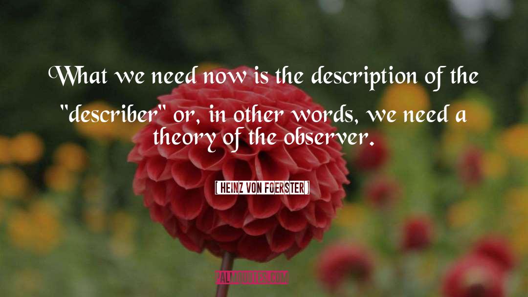 Heinz Von Foerster Quotes: What we need now is