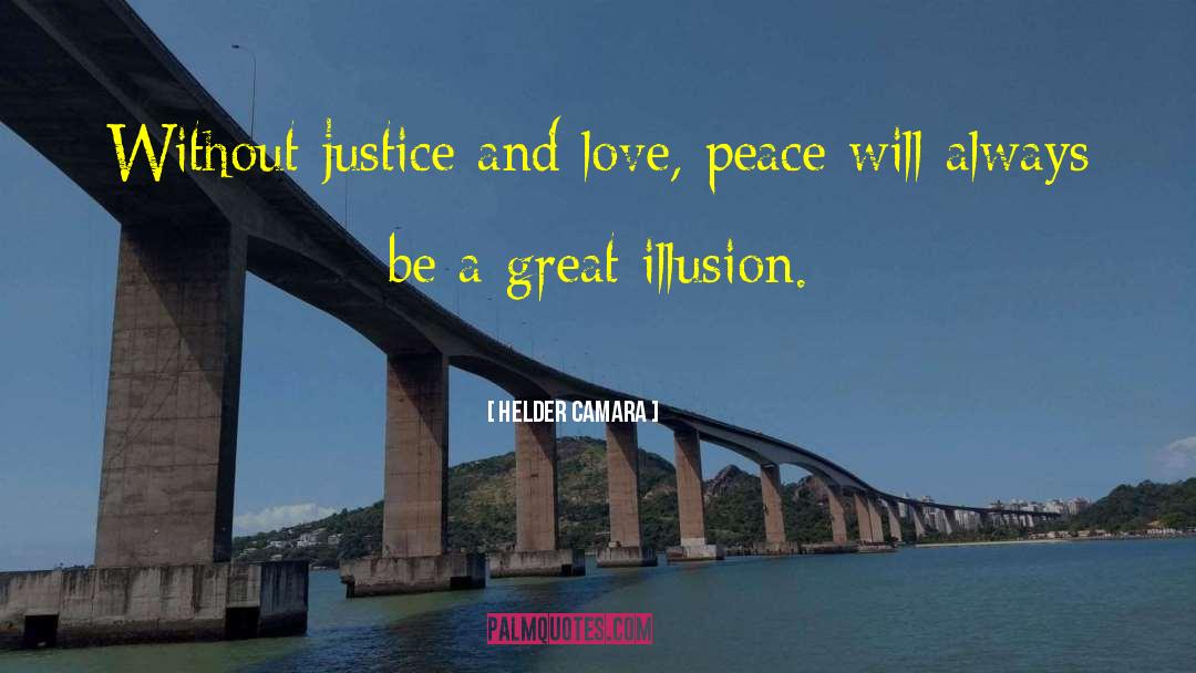 Helder Camara Quotes: Without justice and love, peace