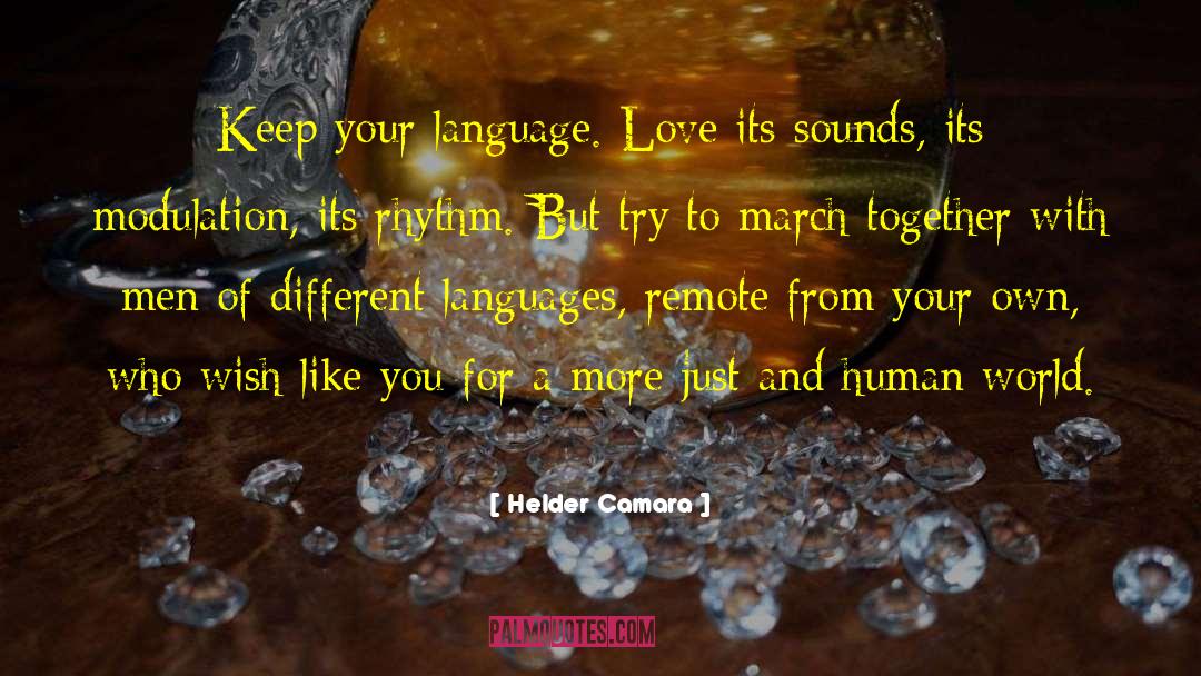 Helder Camara Quotes: Keep your language. Love its