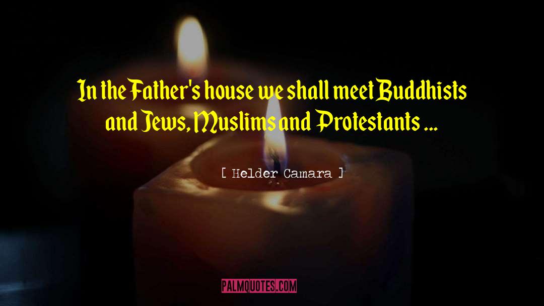 Helder Camara Quotes: In the Father's house we