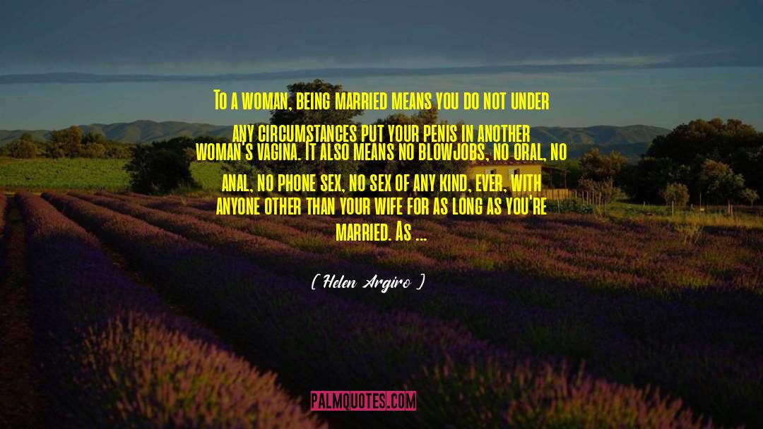 Helen Argiro Quotes: To a woman, being married