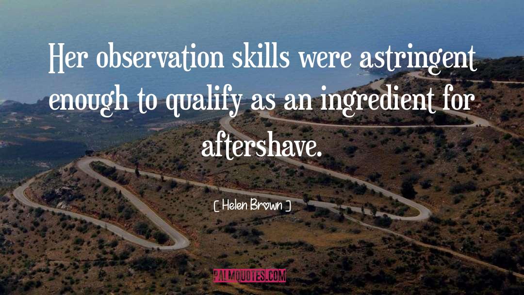 Helen Brown Quotes: Her observation skills were astringent