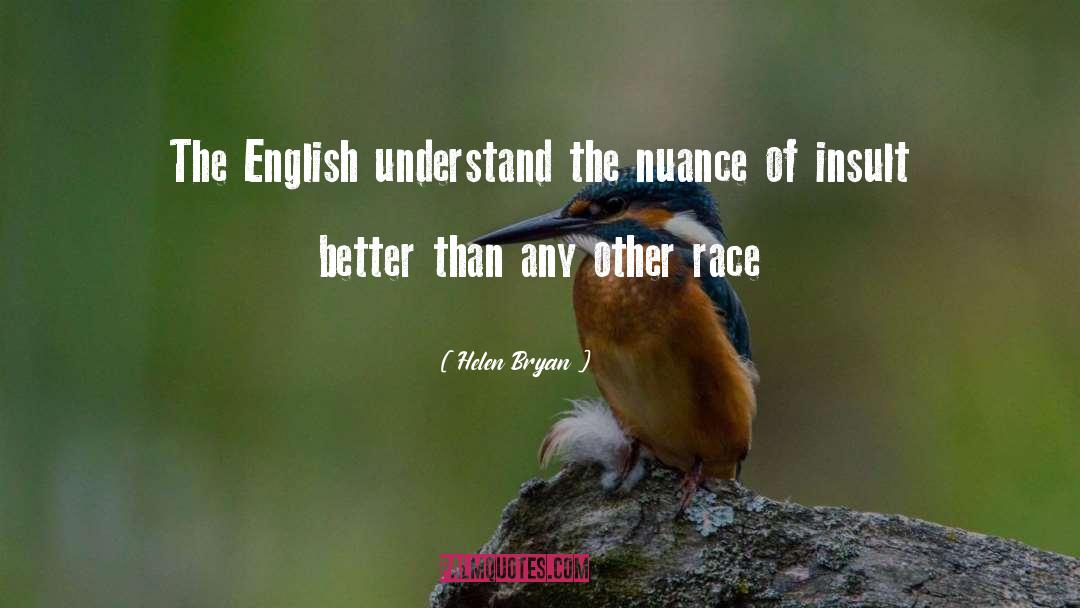 Helen Bryan Quotes: The English understand the nuance