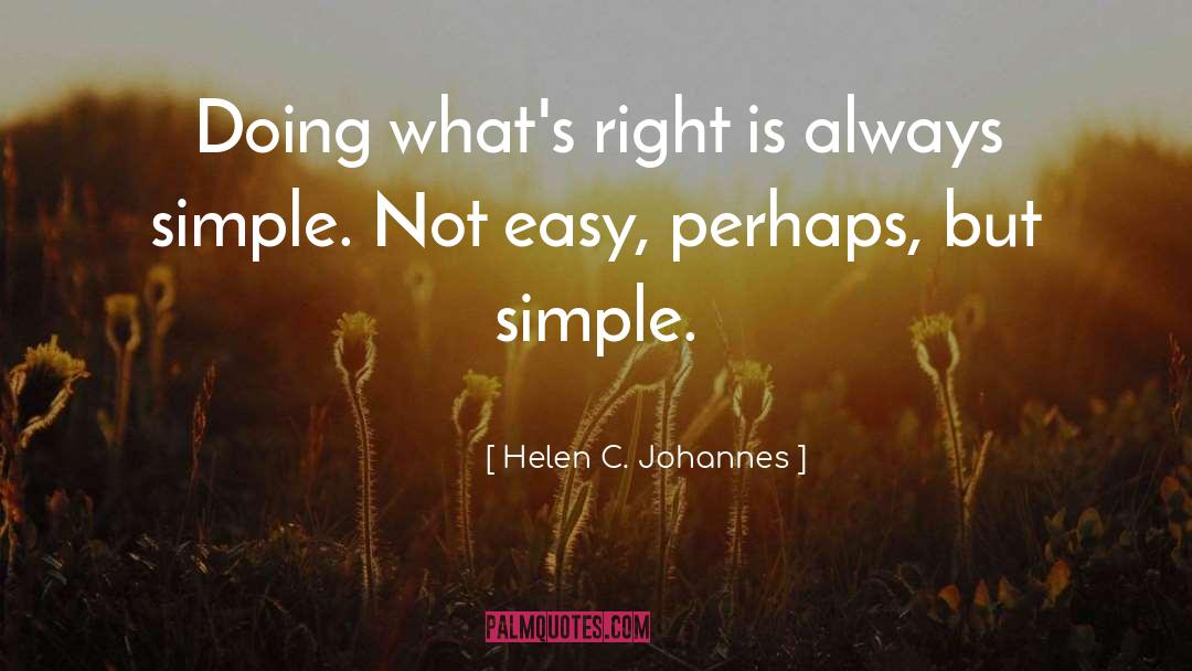 Helen C. Johannes Quotes: Doing what's right is always