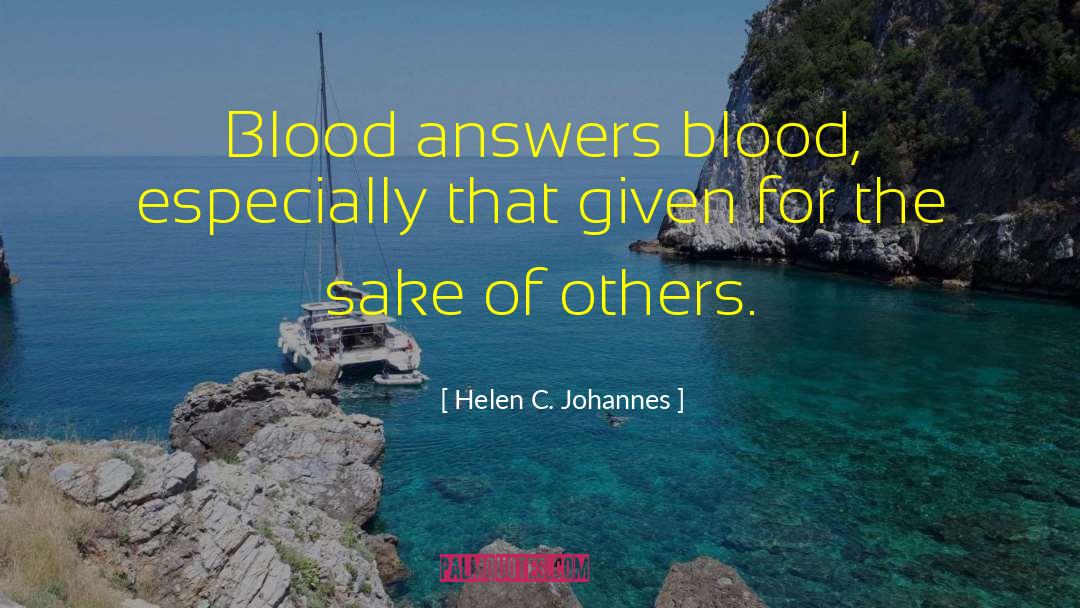 Helen C. Johannes Quotes: Blood answers blood, especially that