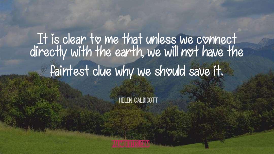 Helen Caldicott Quotes: It is clear to me