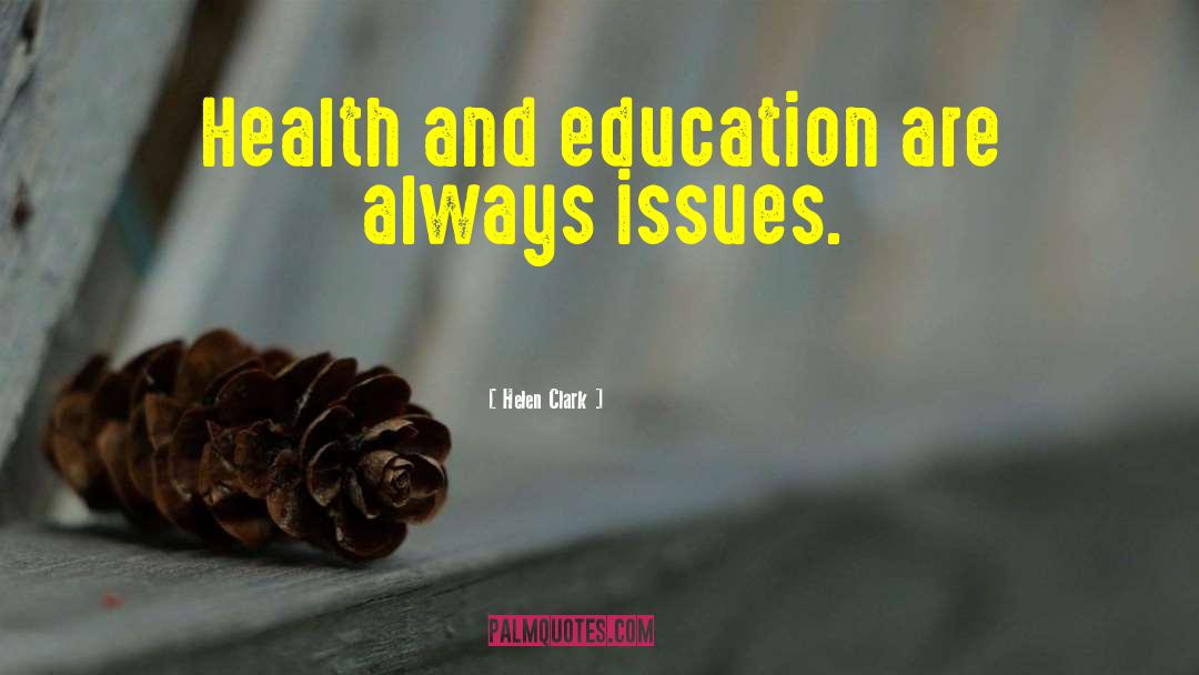 Helen Clark Quotes: Health and education are always
