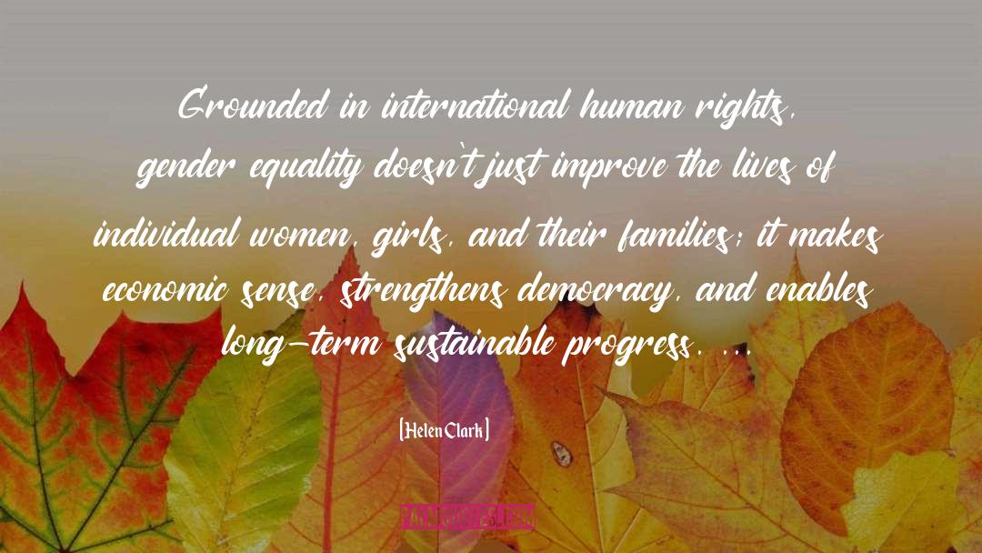 Helen Clark Quotes: Grounded in international human rights,