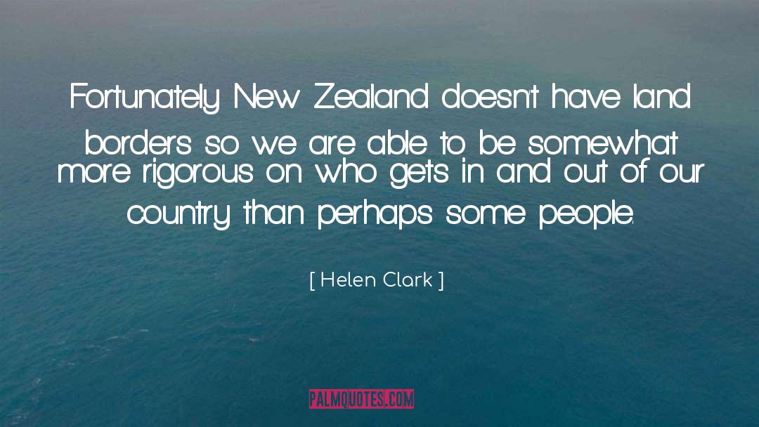 Helen Clark Quotes: Fortunately New Zealand doesn't have