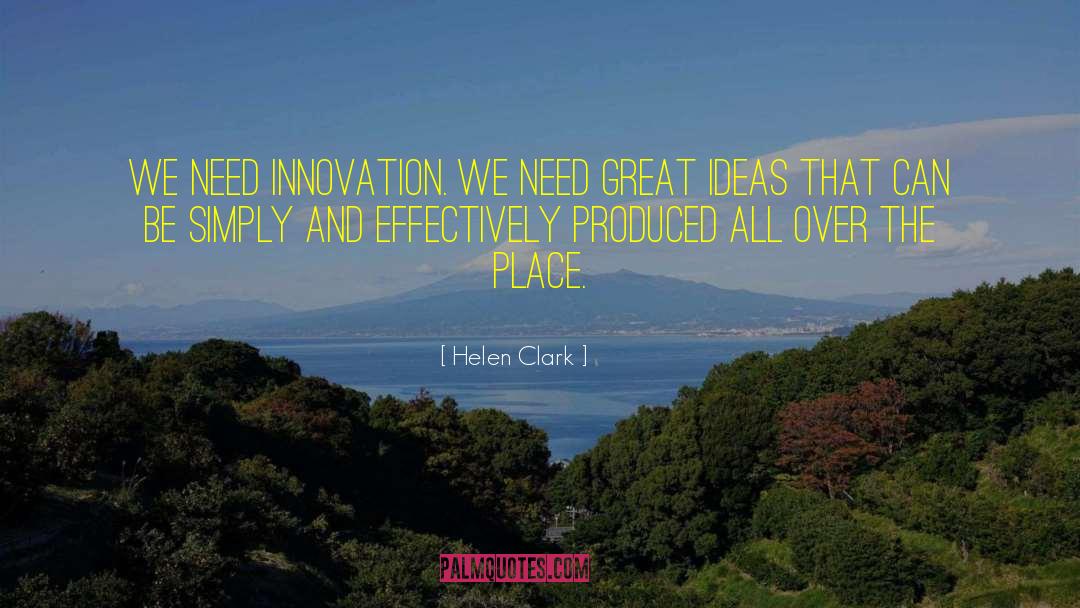 Helen Clark Quotes: We need innovation. We need