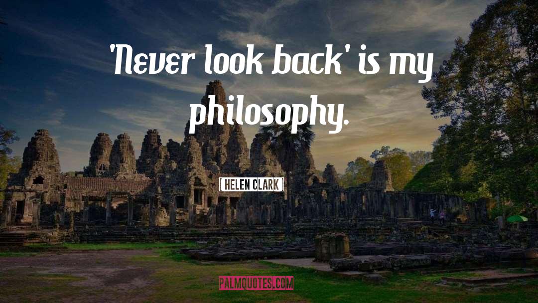 Helen Clark Quotes: 'Never look back' is my