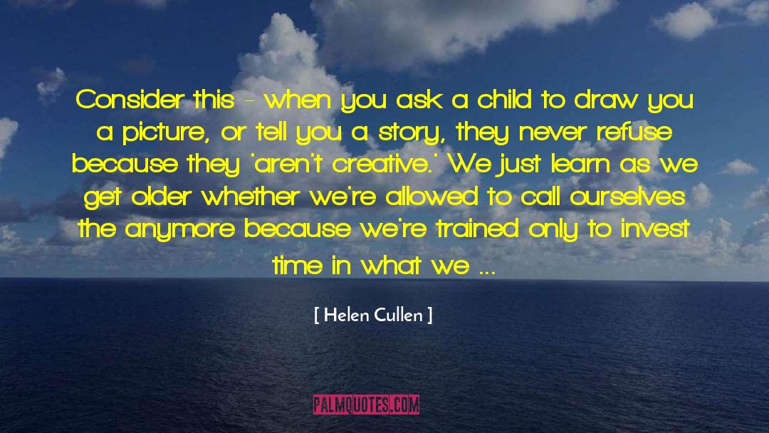 Helen Cullen Quotes: Consider this - when you