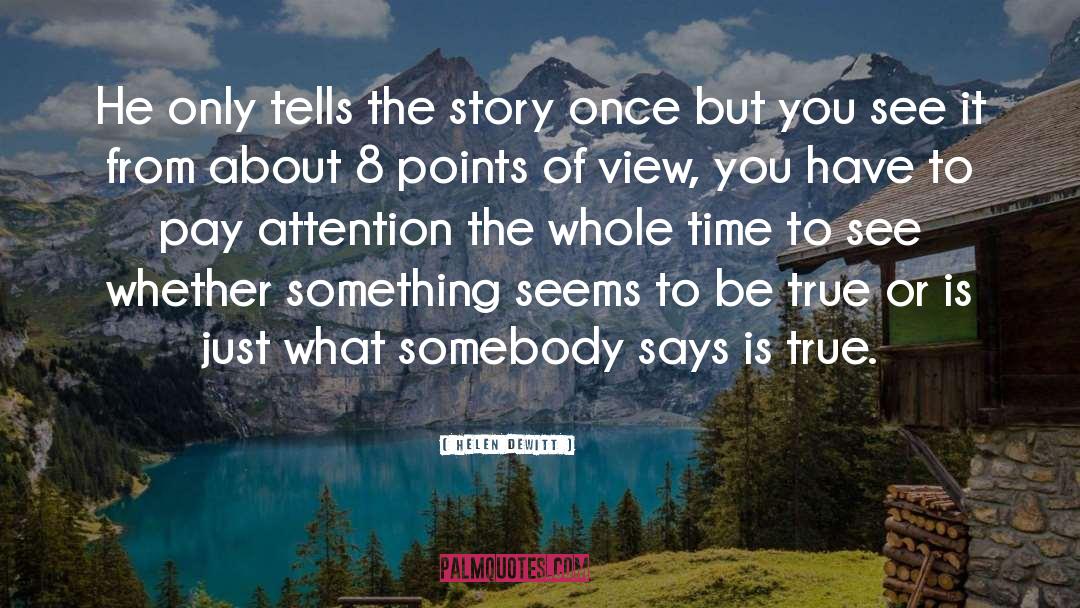 Helen DeWitt Quotes: He only tells the story