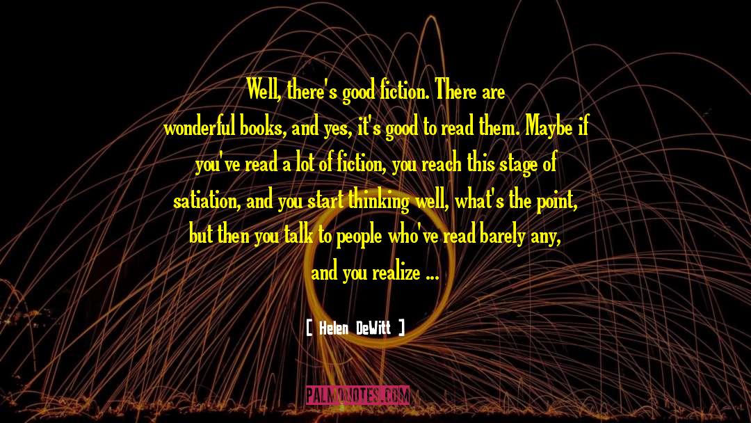 Helen DeWitt Quotes: Well, there's good fiction. There