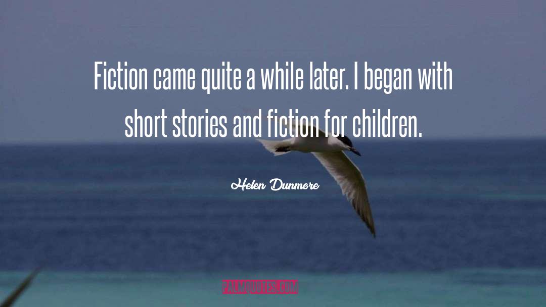 Helen Dunmore Quotes: Fiction came quite a while