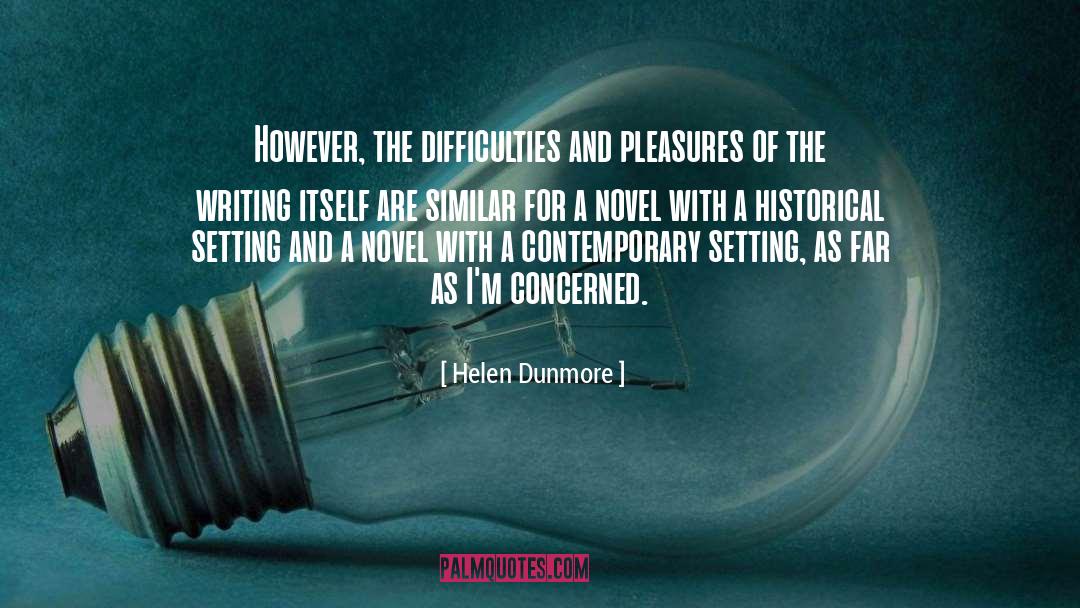 Helen Dunmore Quotes: However, the difficulties and pleasures