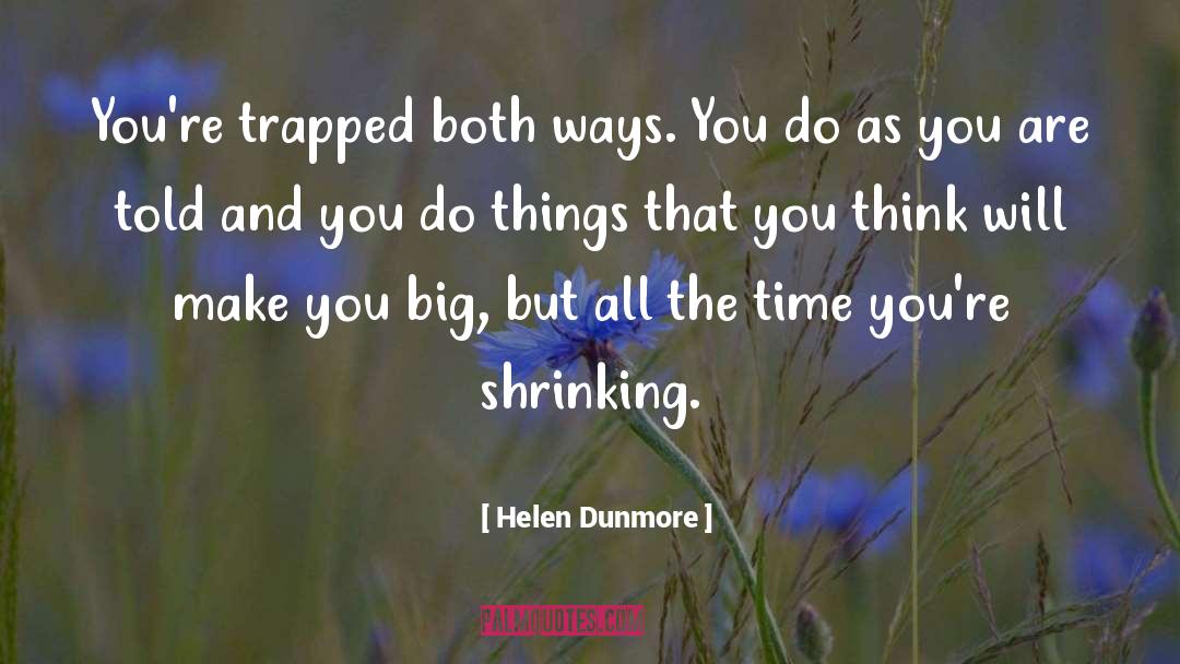 Helen Dunmore Quotes: You're trapped both ways. You