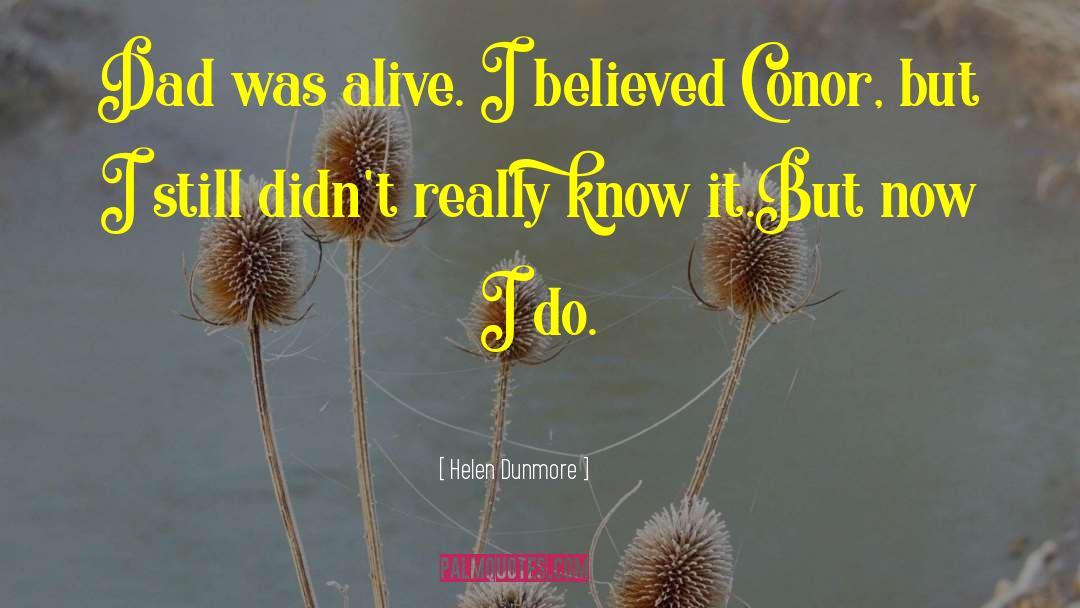 Helen Dunmore Quotes: Dad was alive. I believed