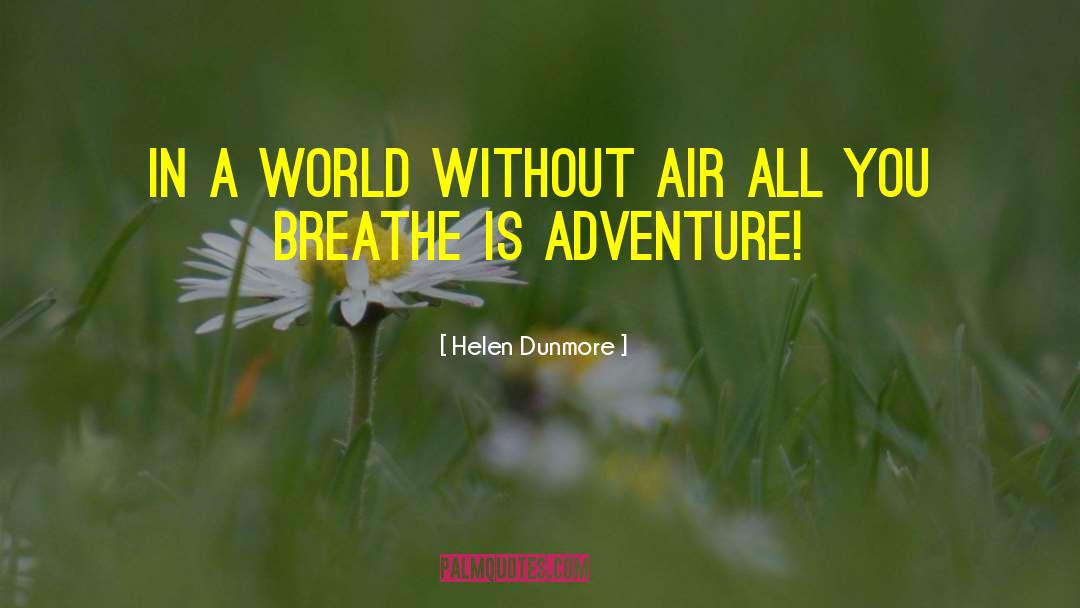 Helen Dunmore Quotes: In a world without air