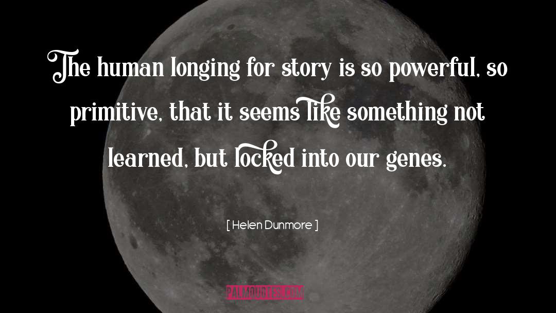 Helen Dunmore Quotes: The human longing for story