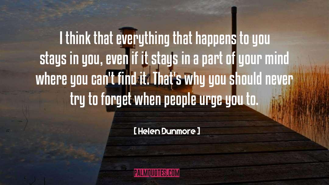 Helen Dunmore Quotes: I think that everything that