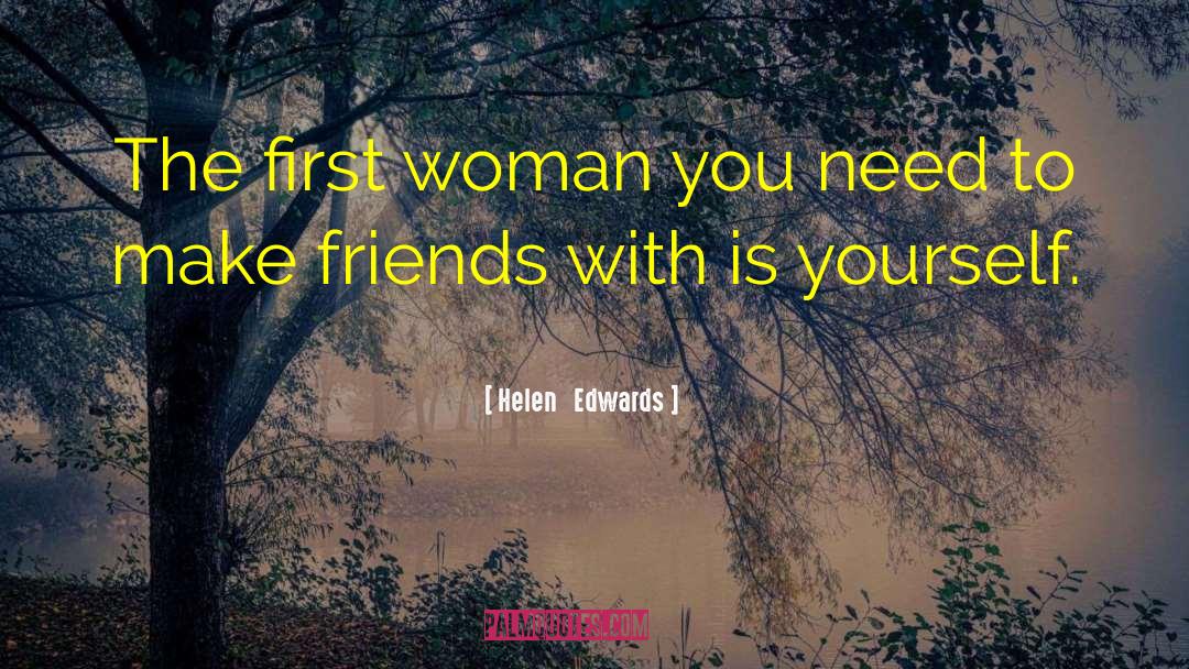 Helen   Edwards Quotes: The first woman you need